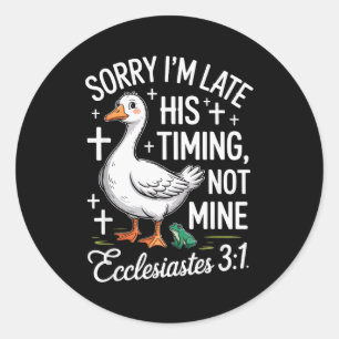 Sorry Im Late His Timing Not Mine Christian Goose Classic Round Sticker