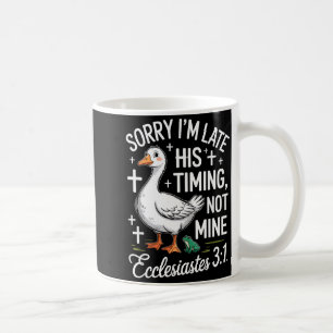 Sorry Im Late His Timing Not Mine Christian Goose Coffee Mug