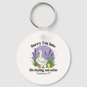 Sorry Im Late His-timing Not Mine Christian Goose Key Ring