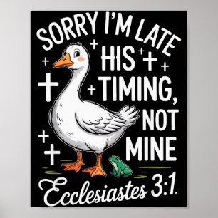 Sorry Im Late His Timing Not Mine Christian Goose  Poster