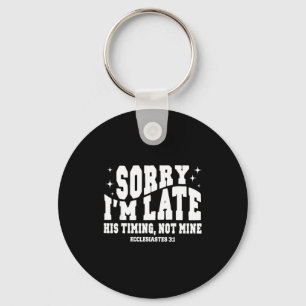 Sorry I'm Late His Timing Not Mine Christian Jesus Key Ring