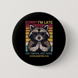 Sorry Im Late His Timing Not Mine Christian Raccoo 6 Cm Round Badge