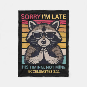 Sorry Im Late His Timing Not Mine Christian Raccoo Fleece Blanket