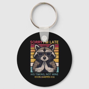 Sorry Im Late His Timing Not Mine Christian Raccoo Key Ring