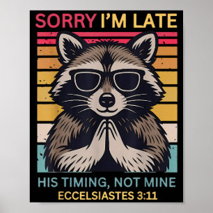 Sorry Im Late His Timing Not Mine Christian Raccoo Poster