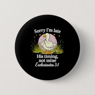 Sorry Im Late His Timing Not Mine Christian Silly 6 Cm Round Badge