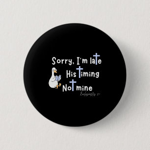 Sorry Im Late His Timing Not Mine Christian Silly 6 Cm Round Badge