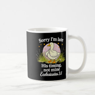 Sorry Im Late His Timing Not Mine Christian Silly Coffee Mug