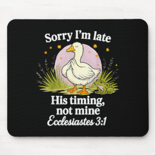 Sorry Im Late His Timing Not Mine Christian Silly Mouse Pad
