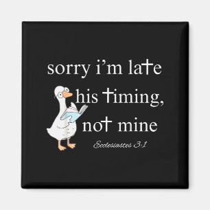 Sorry Im Late, His Timing, Not Mine Ecclesiastes 3 Magnet