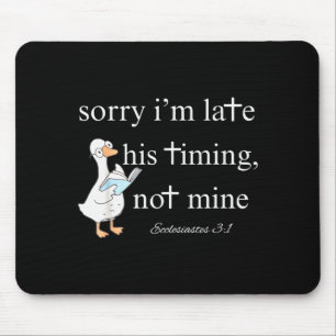 Sorry Im Late, His Timing, Not Mine Ecclesiastes 3 Mouse Pad