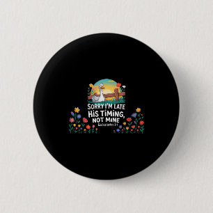 Sorry Im Late His Timing Not Mine, Funny Christian 6 Cm Round Badge