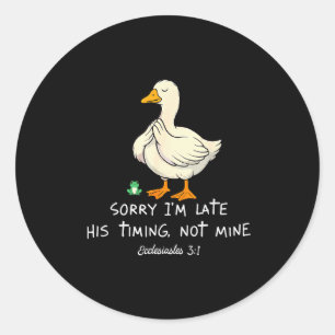 Sorry Im Late His Timing Not Mine Funny Christian  Classic Round Sticker