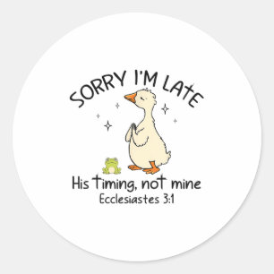 Sorry Im Late His Timing Not Mine Funny Christian Classic Round Sticker