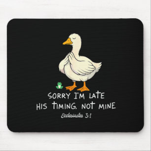 Sorry Im Late His Timing Not Mine Funny Christian Mouse Pad