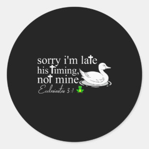 Sorry Im Late His Timing Not Mine Funny Goose Chri Classic Round Sticker
