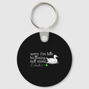 Sorry Im Late His Timing Not Mine Funny Goose Chri Key Ring