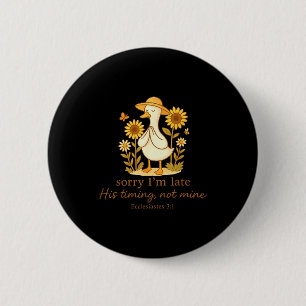 Sorry Im Late His Timing Not Mine Goose Christian 6 Cm Round Badge