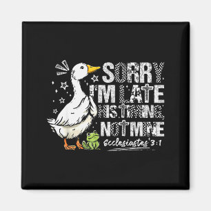 Sorry Im Late His Timing Not Mine Goose Christian Magnet
