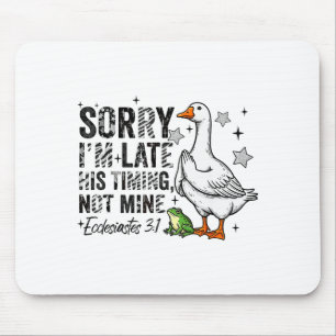 Sorry Im Late His-timing Not Mine Praying Goose Ch Mouse Pad
