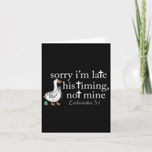 Sorry Im Late His Timing Not Mine, Silly Goose Chr Card
