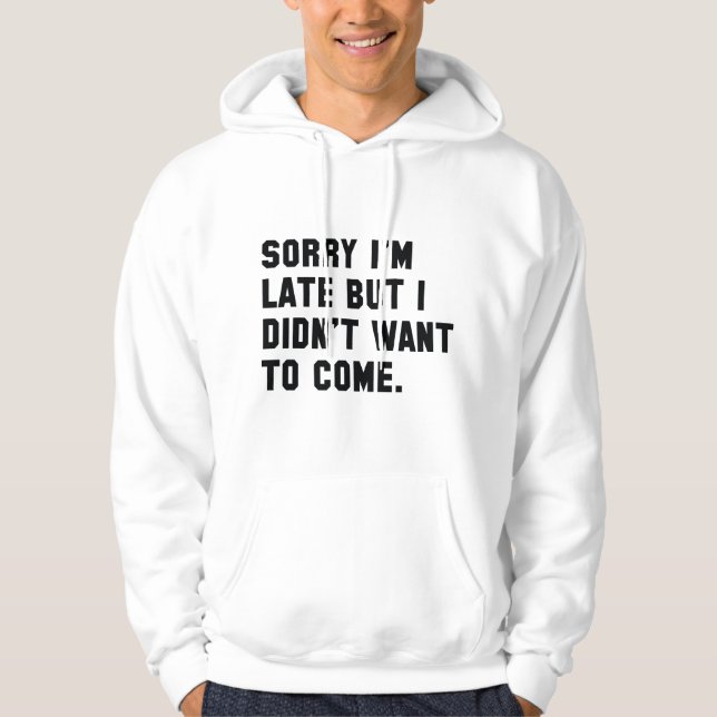 Sorry I'm Late Hoodie (Front)