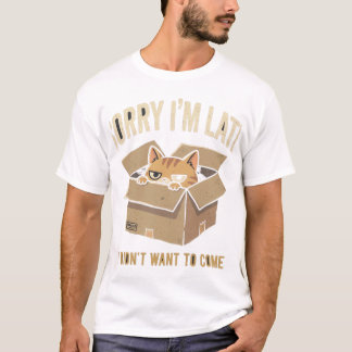 Sorry I'm Late I Didn't Want To Come – Funny Intro T-Shirt