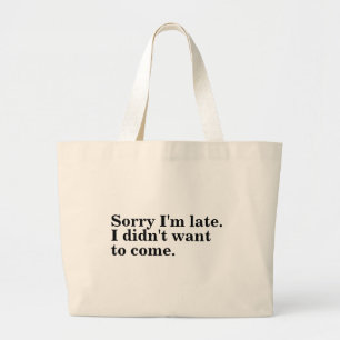 Sorry I'm late. I didn't want to come. introverts  Large Tote Bag