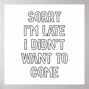 Sorry I'm Late, I Didn't Want To Come Poster