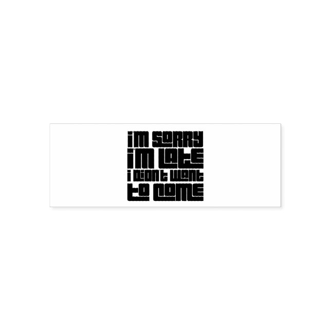 Sorry I'm late, I didn't want to come Self-inking Stamp (Design)