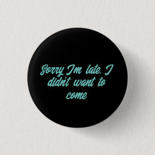 sorry i'm late i didn't want to come throw pillow 3 cm round badge