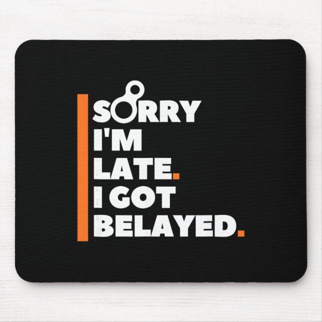 Sorry I'm Late. I Got Belayed. - Funny Rock Climbi Mouse Pad (Front)