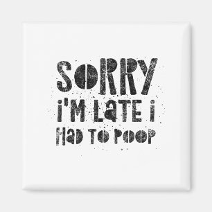 Sorry I'm Late I Had To Op - Funny Quote Humor Say Magnet