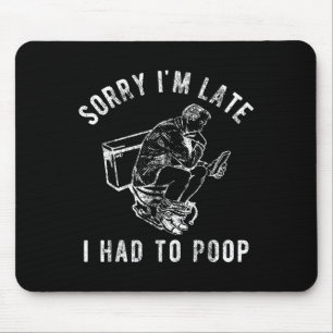 Sorry I'm Late I Had To Op Toilet Funny Saying Quo Mouse Pad