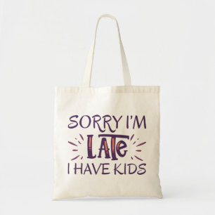 Sorry I'm Late I Have Kids Tote Bag