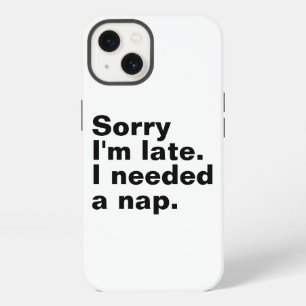 Sorry I'm late. I needed a nap. iPhone 13 Case