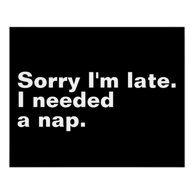 Sorry I'm late. I needed a nap. Poster (Front)