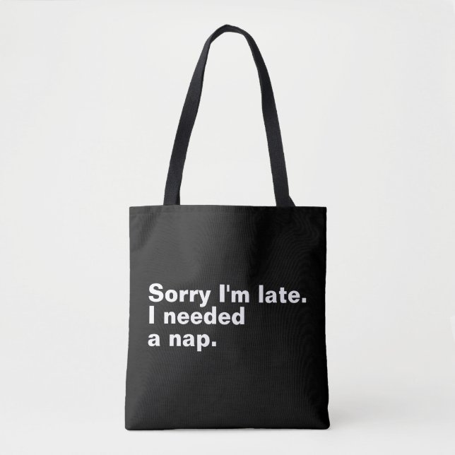 Sorry I'm late. I needed a nap. Tote Bag (Front)