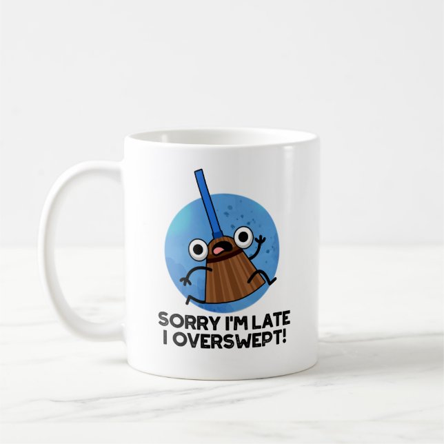 Sorry I'm Late I Overswept Funny Broom Pun  Coffee Mug (Left)