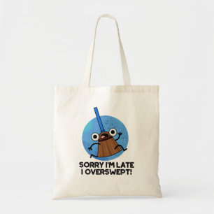 Sorry I'm Late I Overswept Funny Broom Pun  Tote Bag