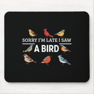 Sorry I'm Late I Saw A Bird Funny Birds Lover Anim Mouse Pad