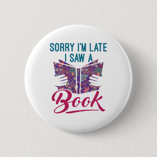 Sorry I'm Late I Saw a Book 6 Cm Round Badge