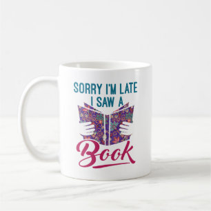 Sorry I'm Late I Saw a Book Coffee Mug