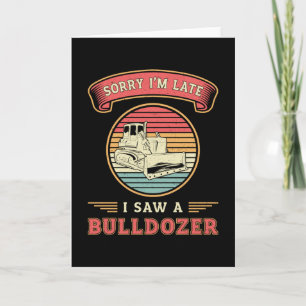 Sorry I'm Late I Saw A Bulldozer Construction Site Card