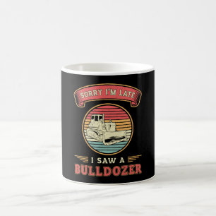 Sorry I'm Late I Saw A Bulldozer Construction Site Coffee Mug
