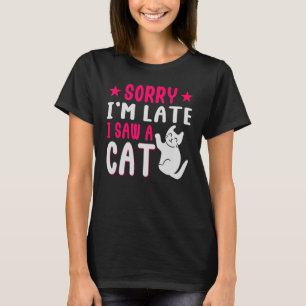 Sorry Im Late I Saw A Cat Mum Best Cat Mummy Kitte T-Shirt