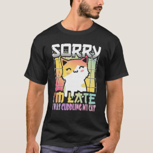 Sorry I'm Late I Saw A Cat Orange And White Kitt T-Shirt