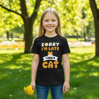 Sorry I'm Late, I Saw a Cat T-Shirt
