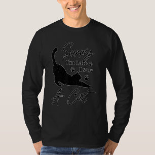 Sorry Im Late I Saw A Cat Tee Kitten Cat