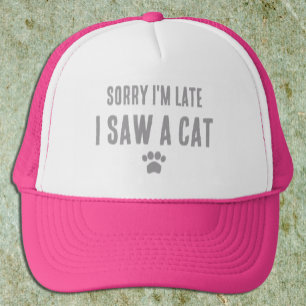 Sorry I'm Late, I Saw A Cat Trucker Hat